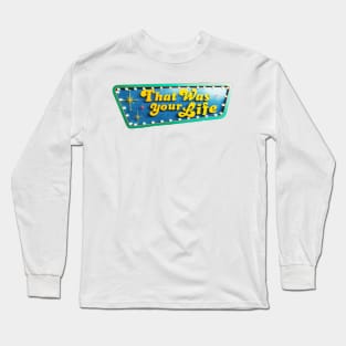 That Was Your Life Long Sleeve T-Shirt